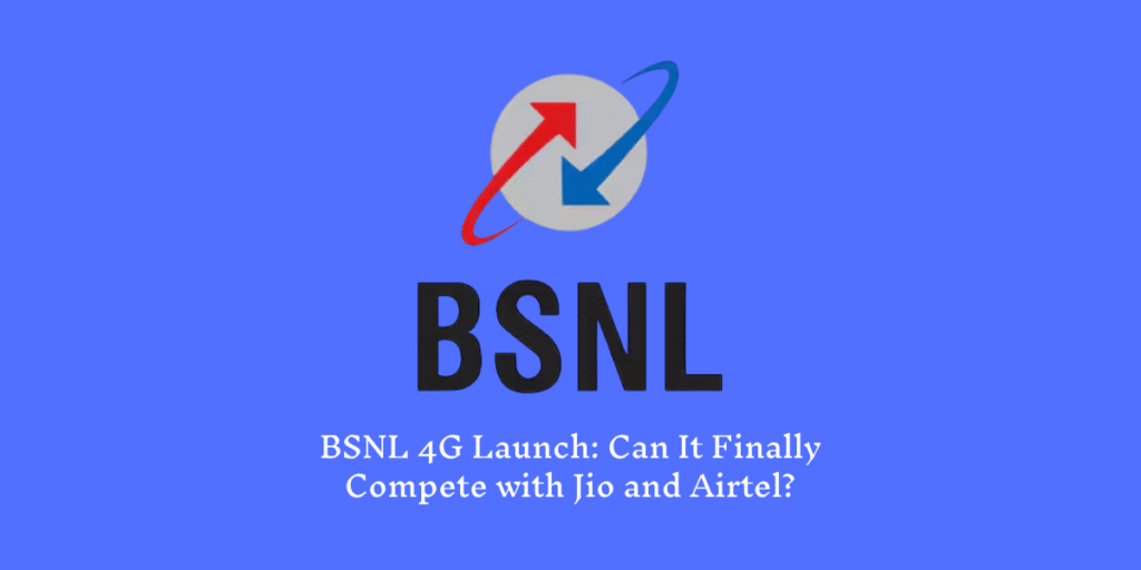 BSNL 4G Launch: Can It Finally Compete with Jio and Airtel?